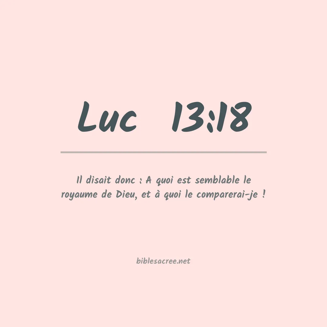 Luc  - 13:18