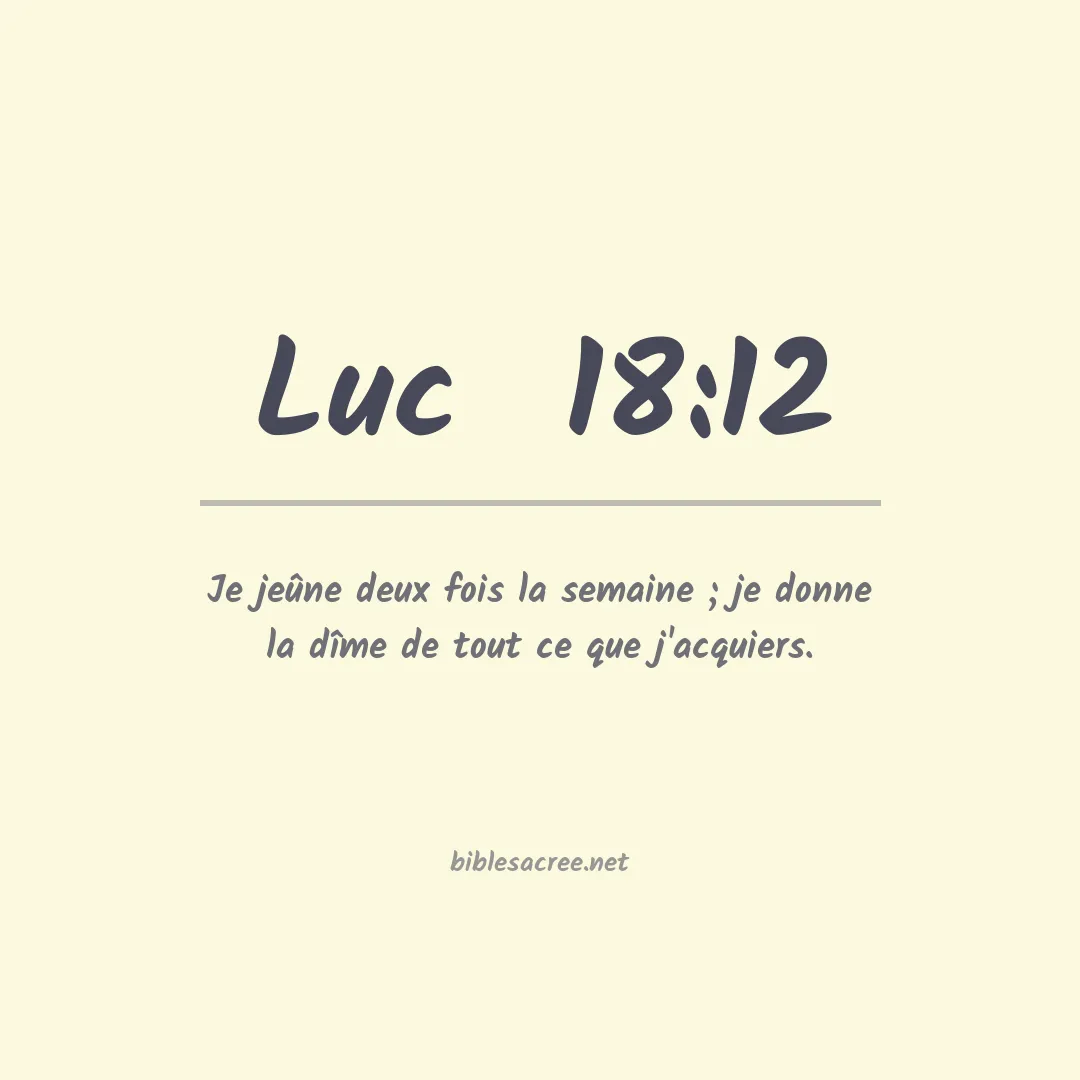 Luc  - 18:12